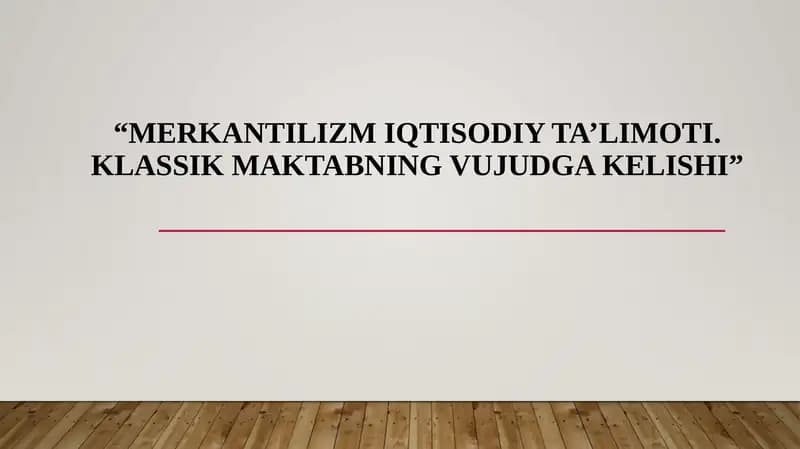 Merkantilizm iqtisodiy ta’limoti. Klassik maktabning vujudga kelishi