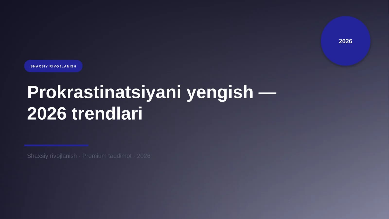Prokrastinatsiyani yengish — 2026 trendlari