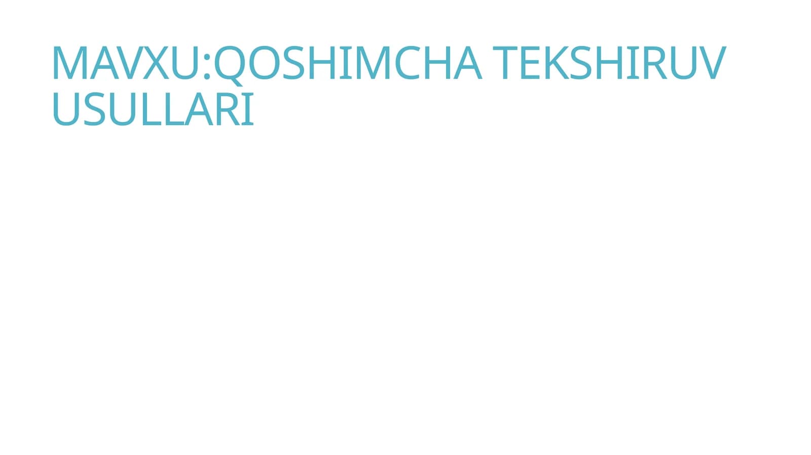 QOSHIMCHA TEKSHIRUV USULLARI