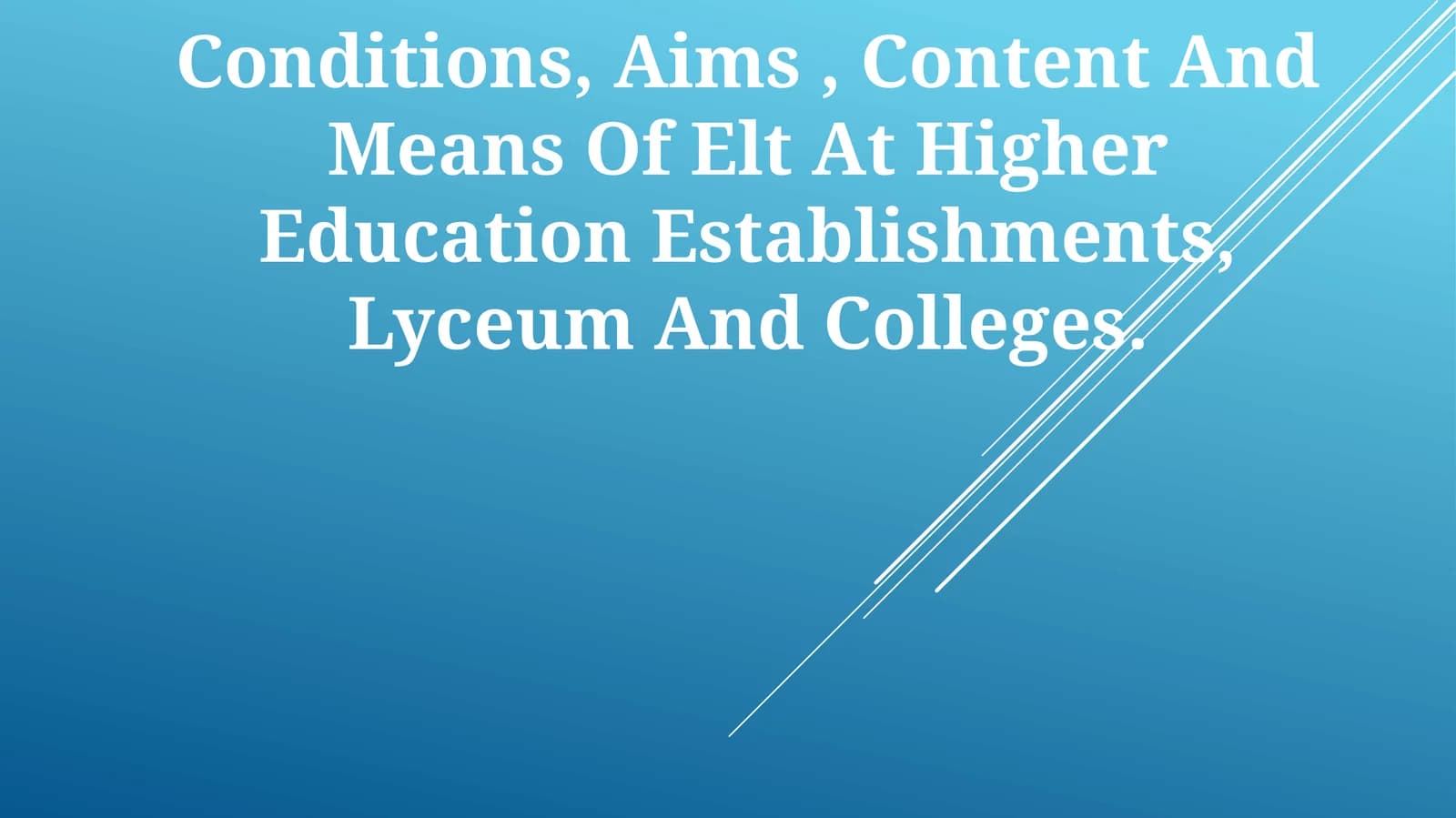 Conditions, Aims, Content And Means Of Elt At Higher Education Establishments, Lyceum And Colleges