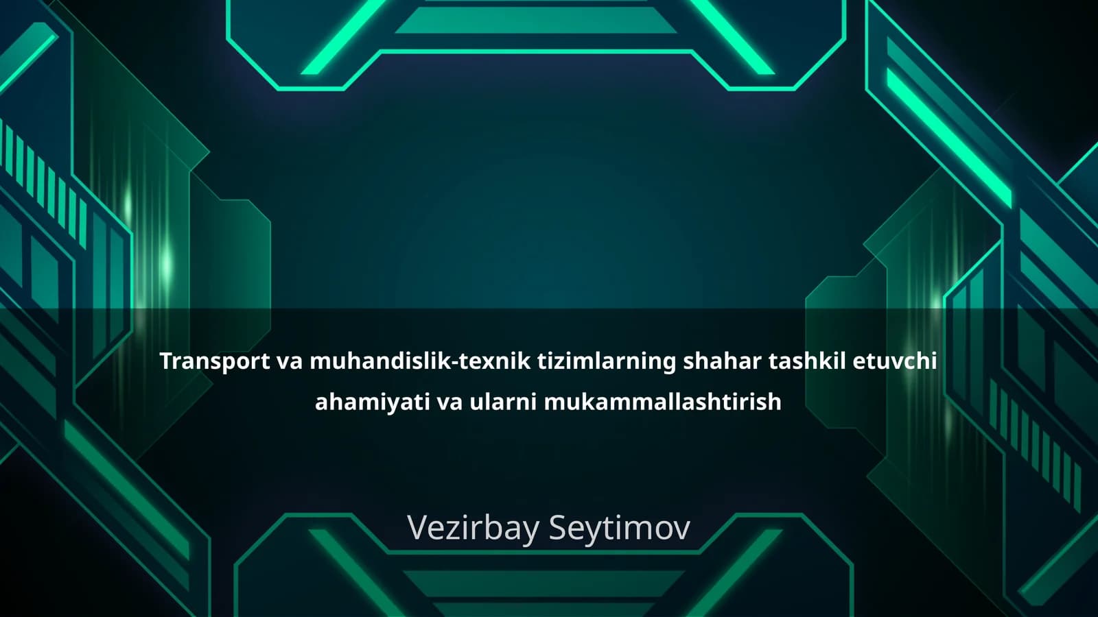 Transport va muhandislik-texnik tizimlarning shahar tashkil etuvchi ahamiyati va ularni mukammallashtirish