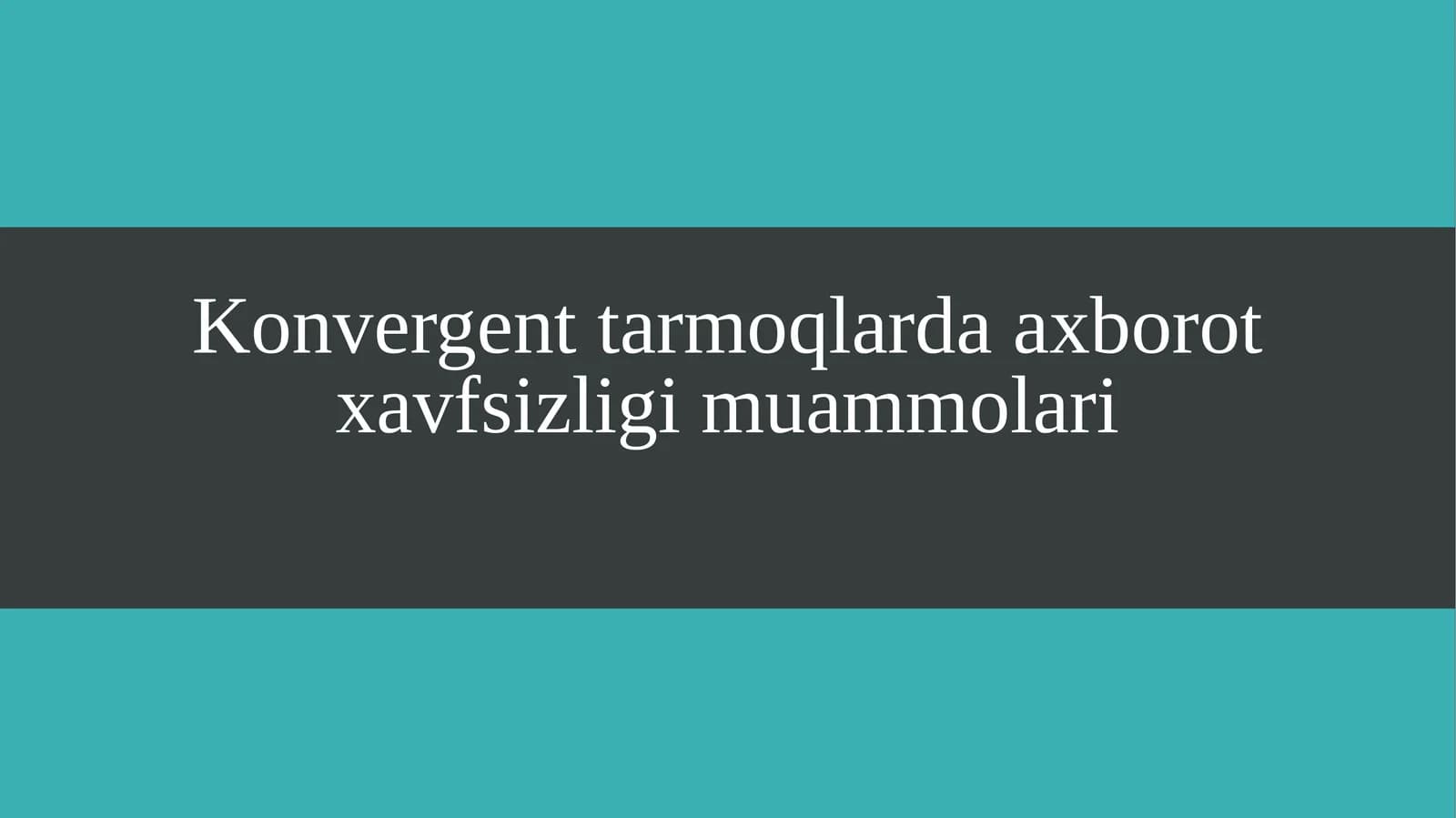 Konvergent tarmoqlarda axborot xavfsizligi muammolari