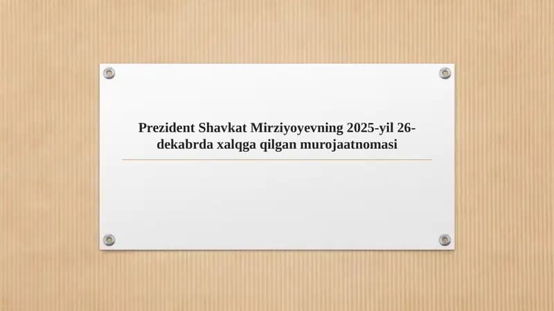 Prezident Shavkat Mirziyoyevning 2025-yil 26-dekabrda xalqga qilgan murojaatnomasi