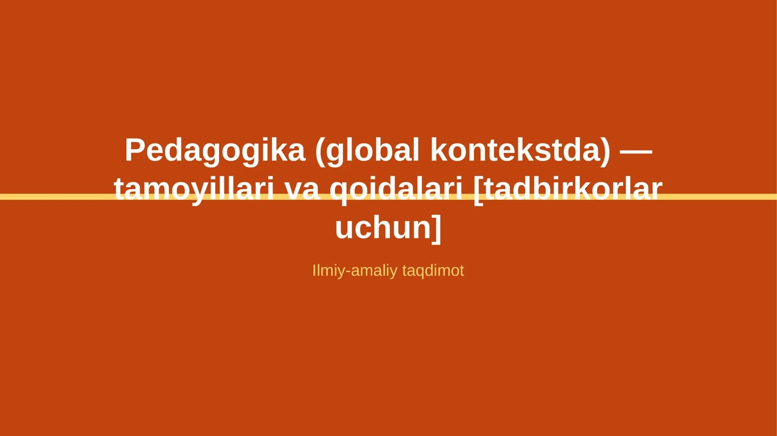 Pedagogika (global kontekstda) — tamoyillari va qoidalari [tadbirkorlar uchun]