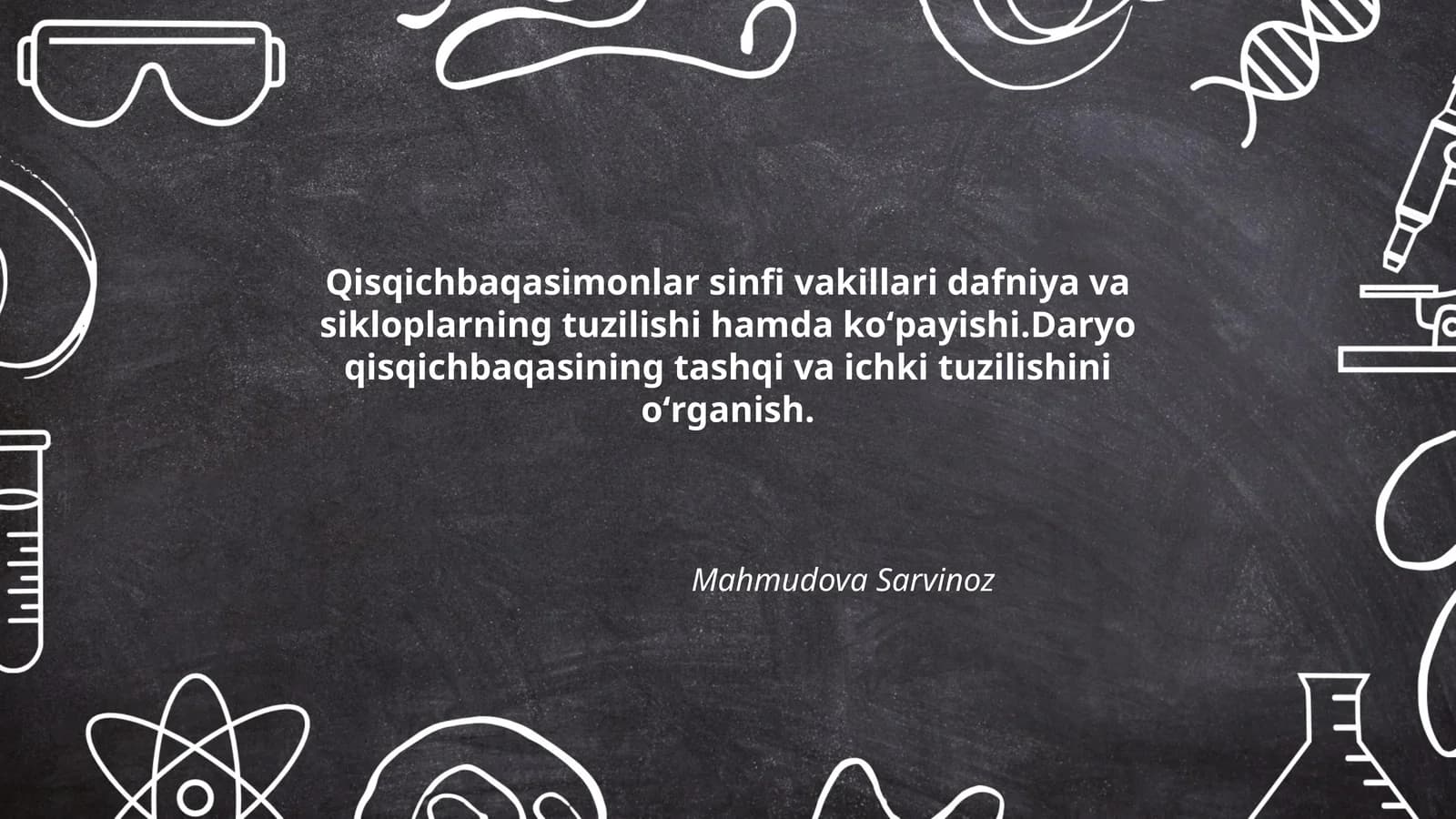 Qisqichbaqasimonlar sinfi vakillari dafniya va sikloplarning tuzilishi hamda koʻpayishi.Daryo qisqichbaqasining tashqi va ichki tuzilishini oʻrganish