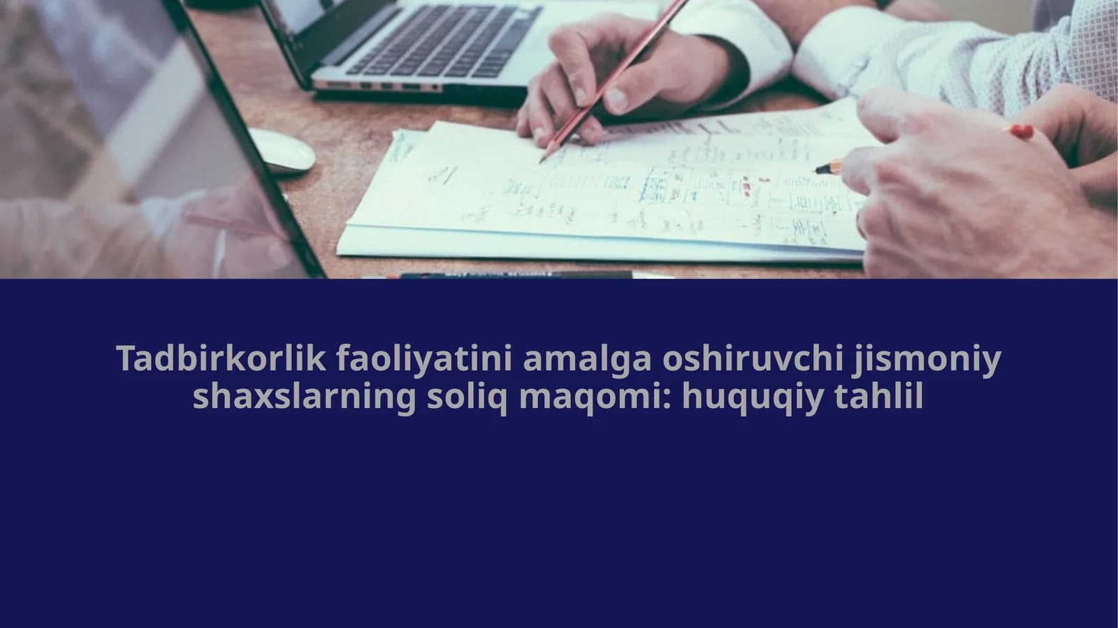 Tadbirkorlik faoliyatini amalga oshiruvchi jismoniy shaxslarning soliq maqomi huquqiy tahlili