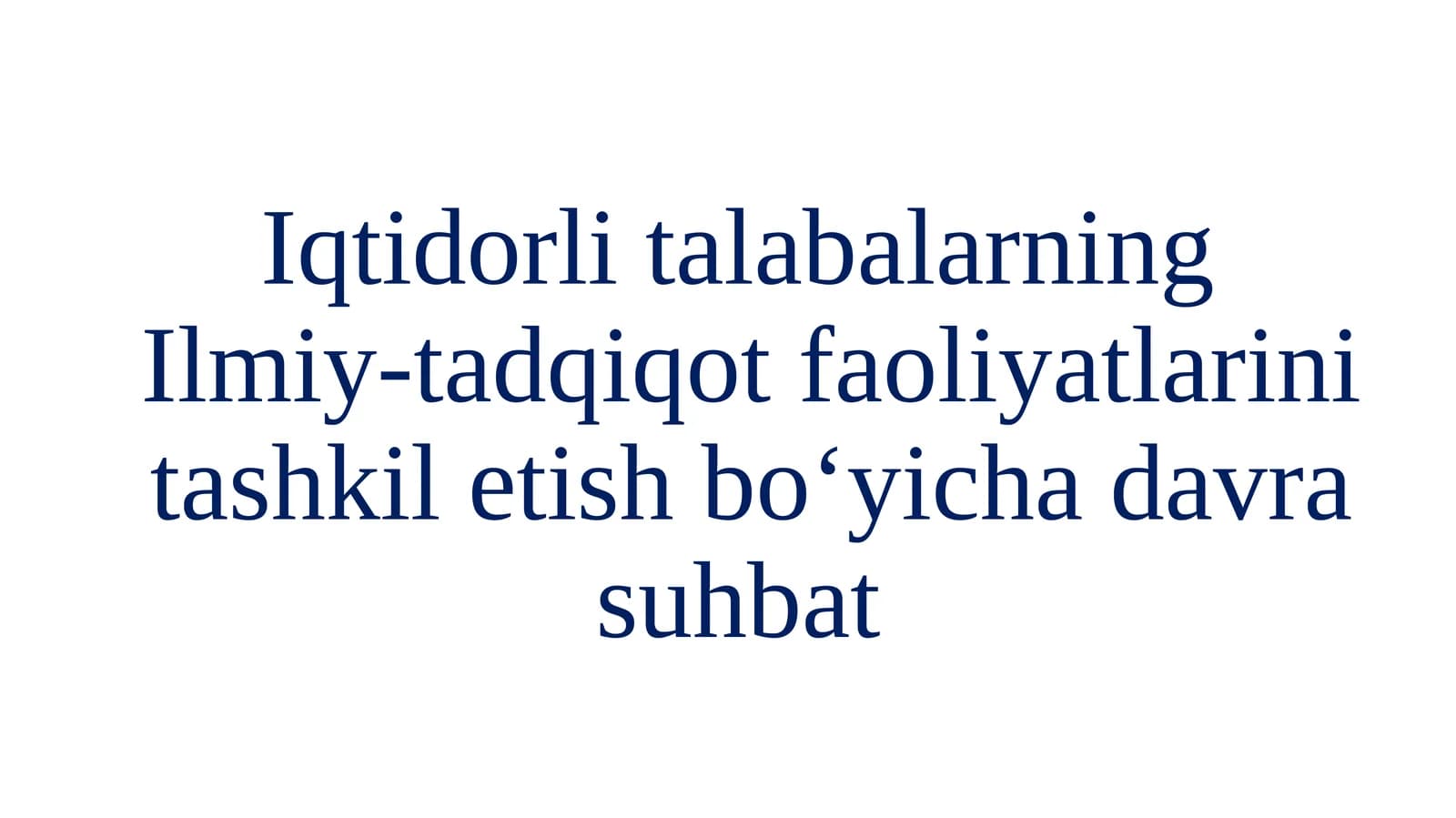 Iqtidorli talabalarning Ilmiy-tadqiqot faoliyatlarini tashkil etish bo‘yichad davrasu