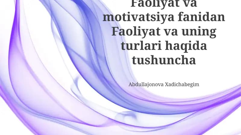 Faoliyat va motivatsiya fanidan Faoliyat va uning turlari haqida tushuncha
