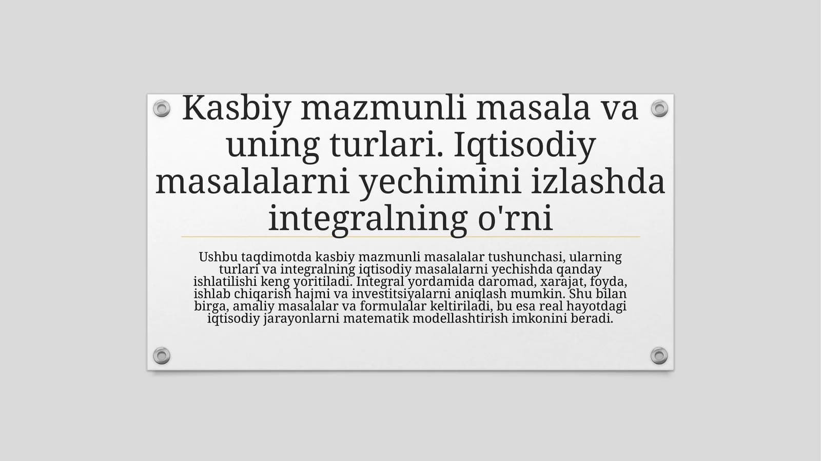 Kasbiymazmunli masala va uning turlari. Iqtisodiy masalalarni yechimini izlashda integralning o'rni