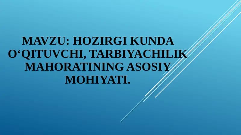 Hozirgi kunda o‘qituvchi, tarbiyachilik mahoratining asosiy mohiyati