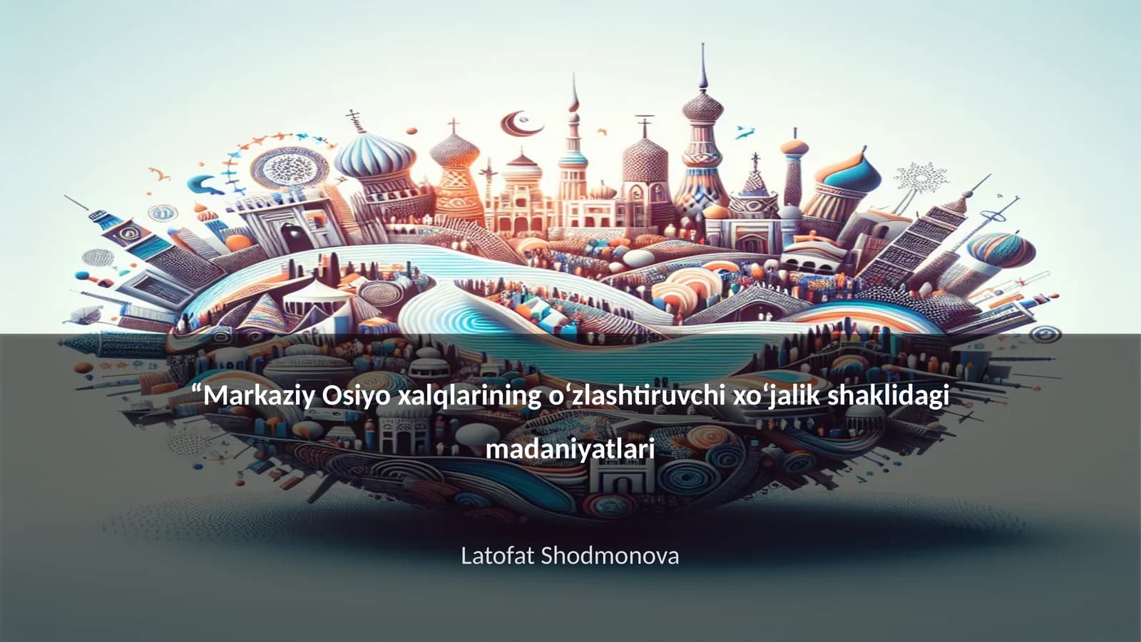 Markaziy Osiyo xalqlarining o‘zlashtiruvchi xo‘jalik shaklidagi madaniyatlari