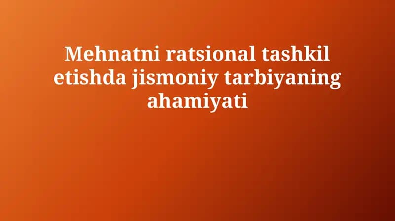 Mehnatni ratsional tashkil etishda jismoniy tarbiyaning roli