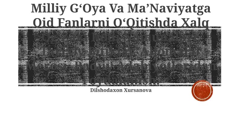 Milliy GʻOya Va MaʼNaviyatga Oid Fanlarni OʻQitishda Xalq OgʻZaki Ijodi Namunalari, Tarixiy Bitiklar, Allomalar Merosi, Badiiy Adabiyotlaridan Foydalanish