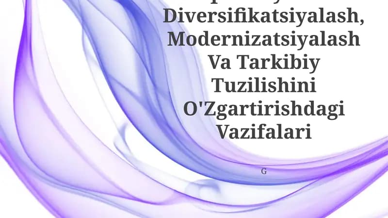 O'Zbekiston Iqtisodiyotini Diversifikatsiyalash,Modernizatsiyalash Va Tarkibiy Tuzilishini O'Zgartirishdagi Vazifalari