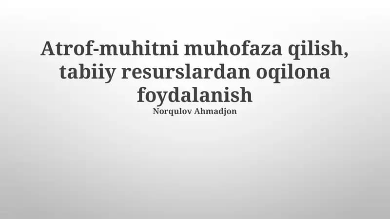 Atrof-muhitni muhofaza qilish, tabiiy resurslardan oqilona foydalanish