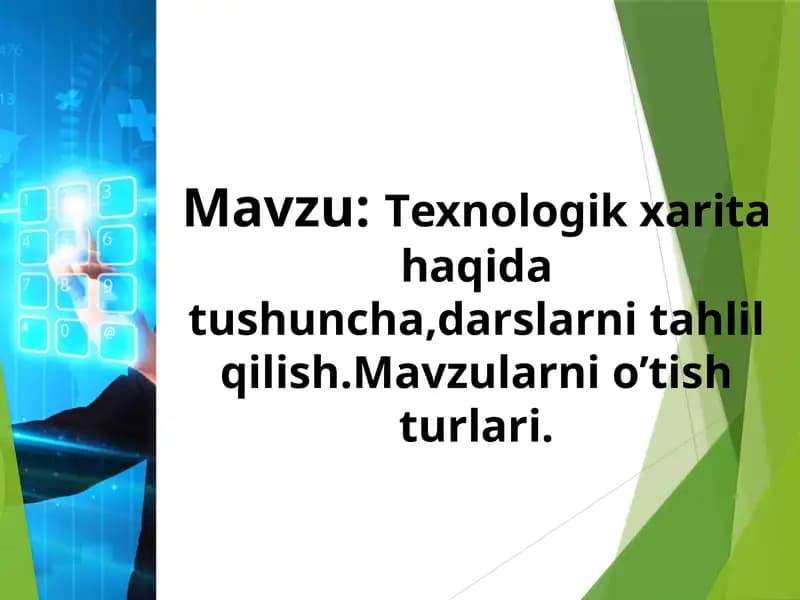 Texnologik xarita haqida tushuncha,darslarni tahlil qilish.Mavzularni o’tish turlari