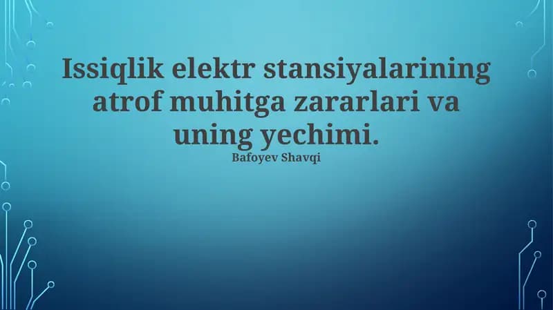 Issiqlik elektr stansiyalarining atrof muhitga zararlari va uning yechimi