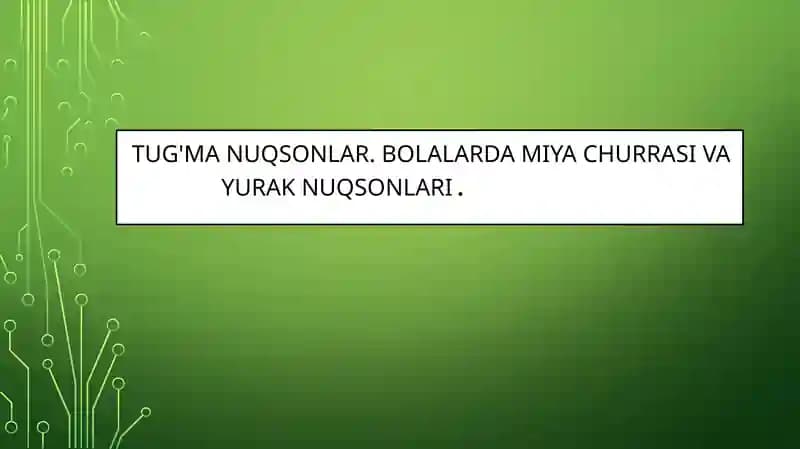 TUG'MA NUQSONLAR. BOLALARDA MIYA CHURRASI VA YURAK NUQSONLARI