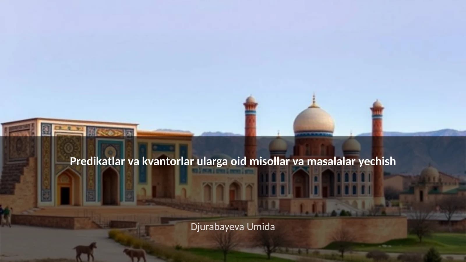 Predikatlar va kvantorlar ularga oid misollar va masalalar yechish