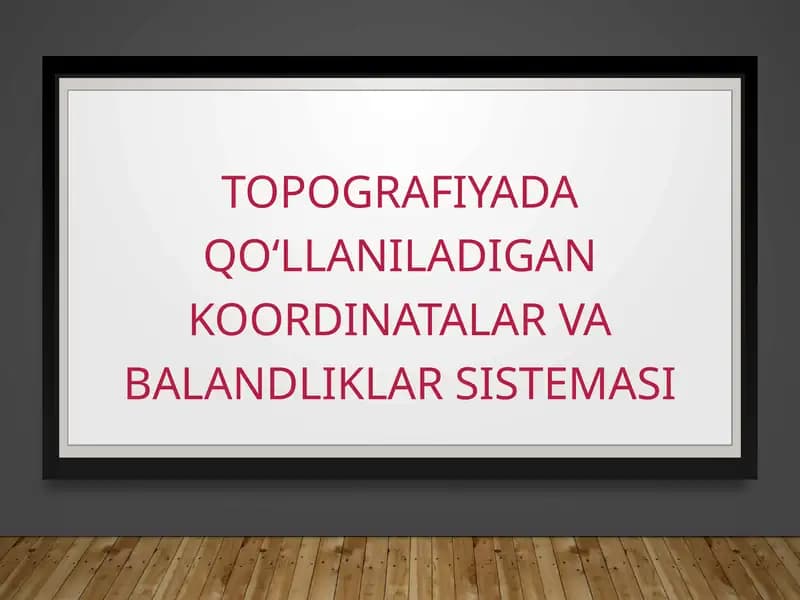 TOPOGRAFIYADA QO‘LLANILADIGAN KOORDINATALAR VA BALANDLIKLAR SISTEMASI SLAYD