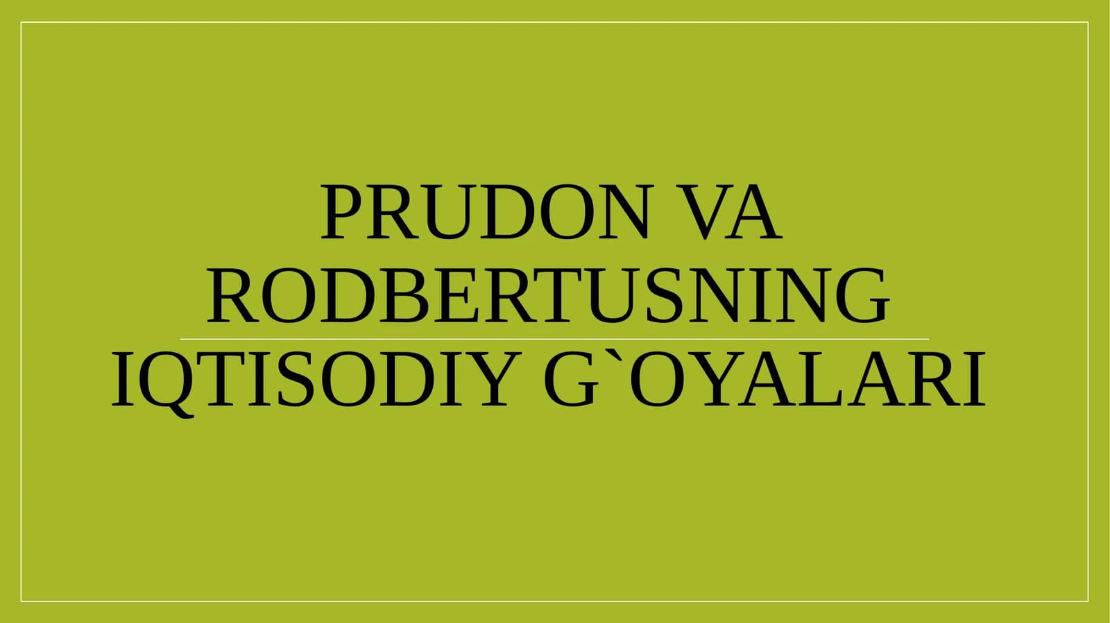 Prudоn va Rоdbertusning iqtisоdiy g`оyalari
