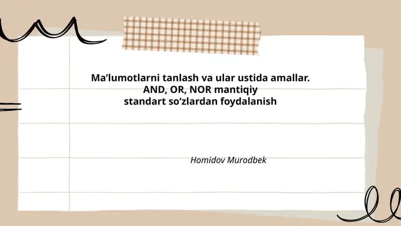 Ma’lumotlarni tanlash va ular ustida amallar. AND, OR, NOR mantiqiy standart so‘zlardan foydalanish Homidov Murodbek