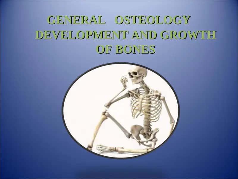 GENERAL   OSTEOLOGY. DEVELOPMENT AND GROWTH OF BONES