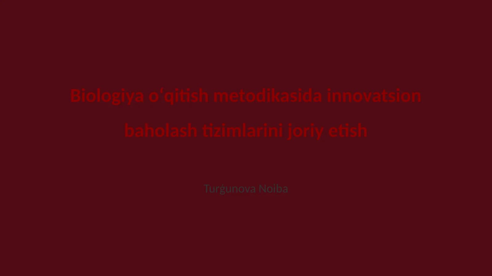 Biologiya oʻqitish metodikasida innovatsion baholash tizimlarini joriy etish
