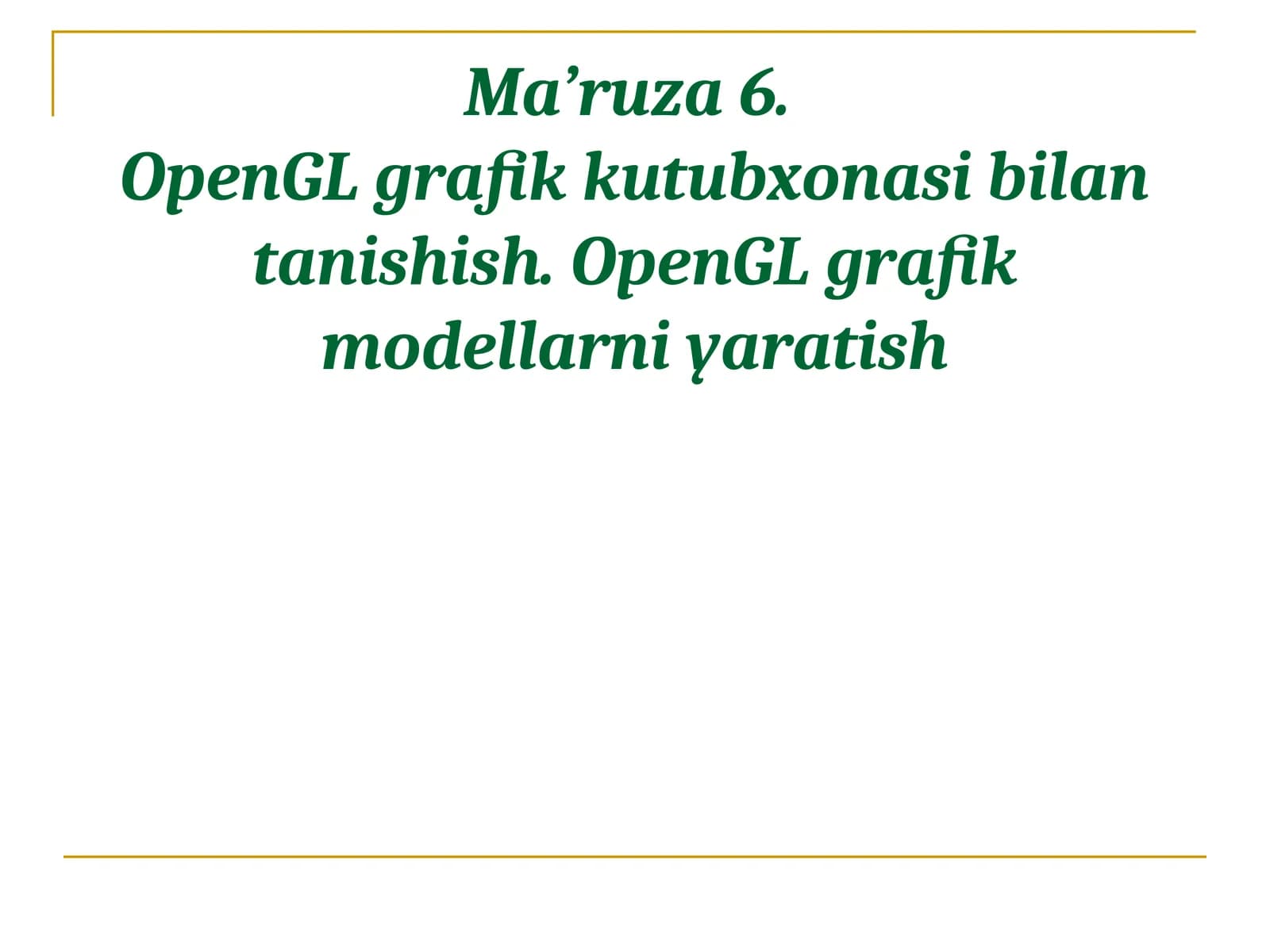 Ma’ruza6.OpenGL grafik kutubxonasi bilan tanishish.OpenGLgrafik modellarni yaratish