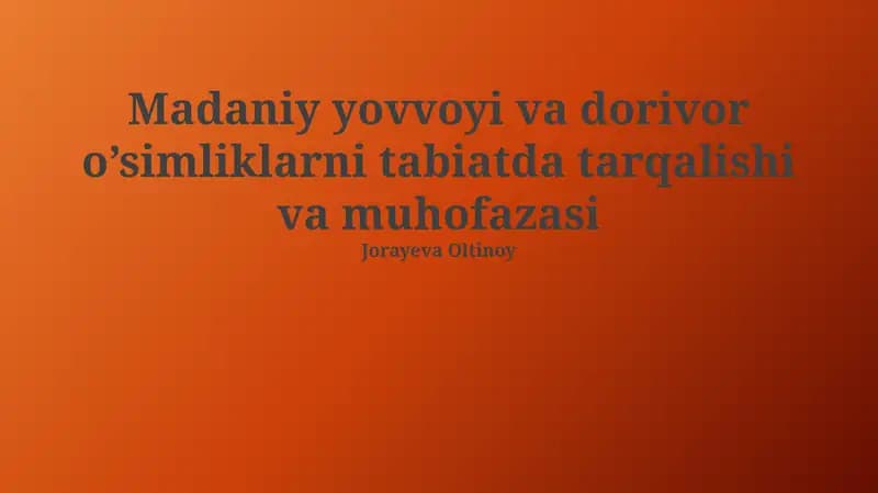 Madaniy yovvoyi va dorivor o’simliklarni tabiatda tarqalishi va muhofazasi
