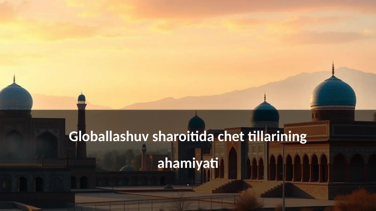 Chet tillarining global kommunikatsiyadagi roli
