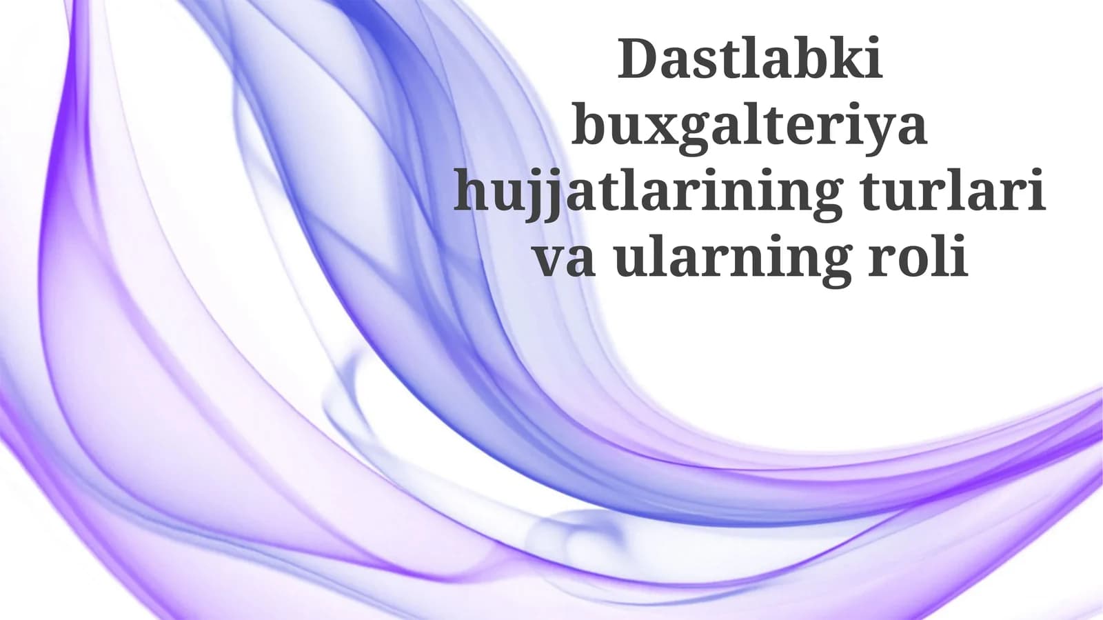 Dastlabki buxgalteriya hujjatlarining turlari va ularning roli