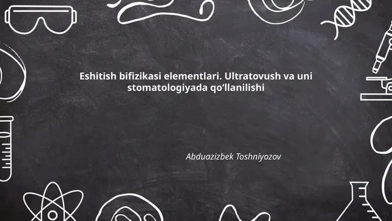 Eshitish bifizikasi elementlari. Ultratovush va uni stomatologiyada qoʻllanilishi
