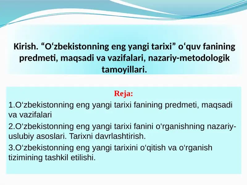 Kirish. “O‘zbekistonning eng yangi tarixi” о‘quv fanining predmeti, maqsadi va vazifalari, nazariy-metodologik tamoyillari