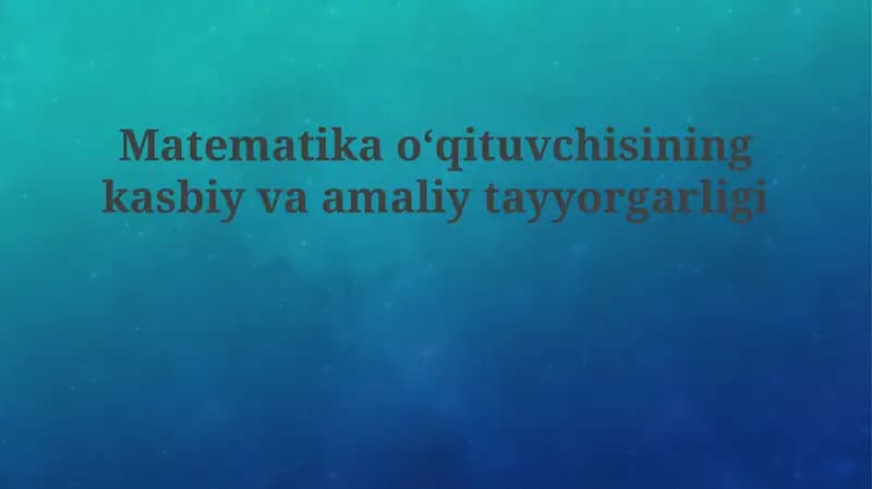 Matematikaoʻqituvchisiningkasbiyvaamaliytayyorgarligi