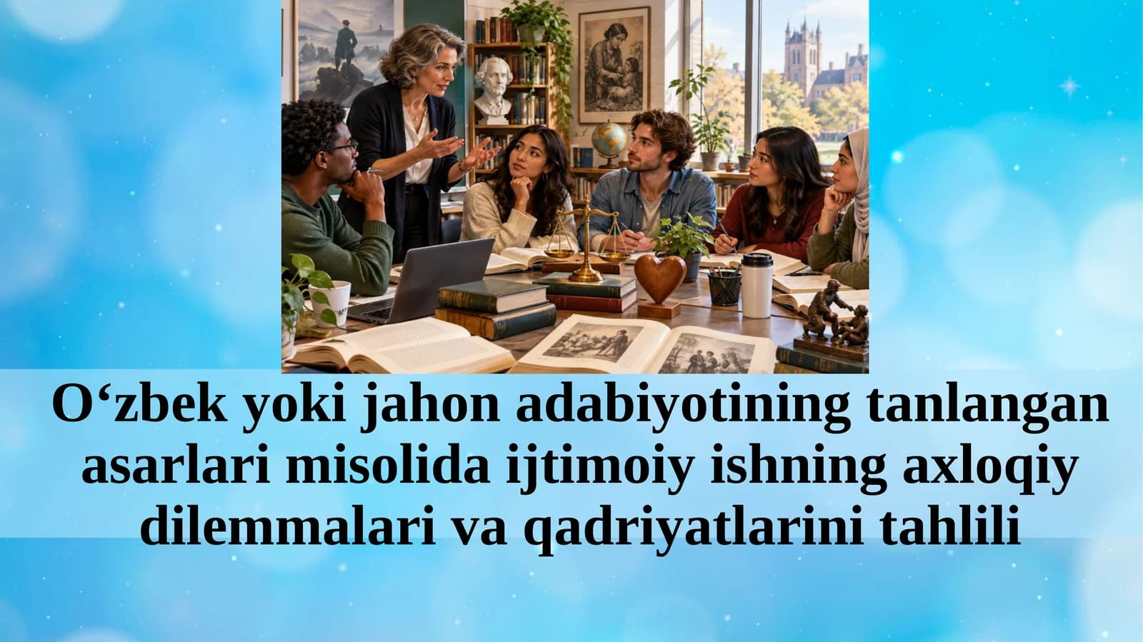 O‘zbek yoki jahon adabiyotining tanlangan asarlari misolida ijtimoiy ishning axloqiy dilemmalari va qadriyatlarini tahlili.pptx
