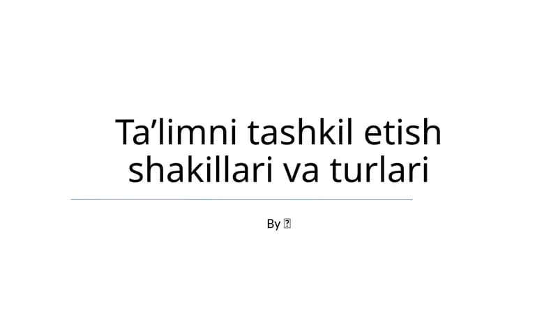 Ta’limni tashkil etish shakillari va turlari