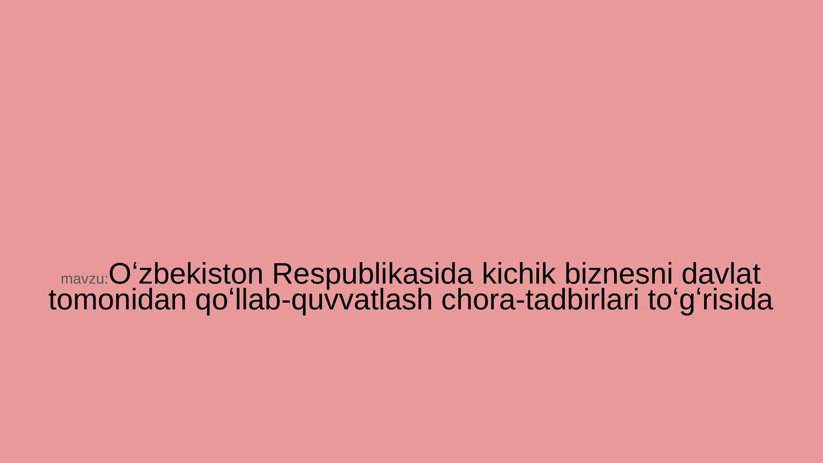 Oʻzbekiston Respublikasida kichik biznesni davlat tomonidan qoʻllab-quvvatlash chora-tadbirlari toʻgʻrisida
