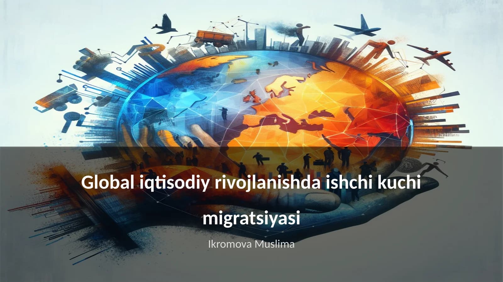 Global iqtisodiy rivojlanishda ishchi kuchi migratsiyasi