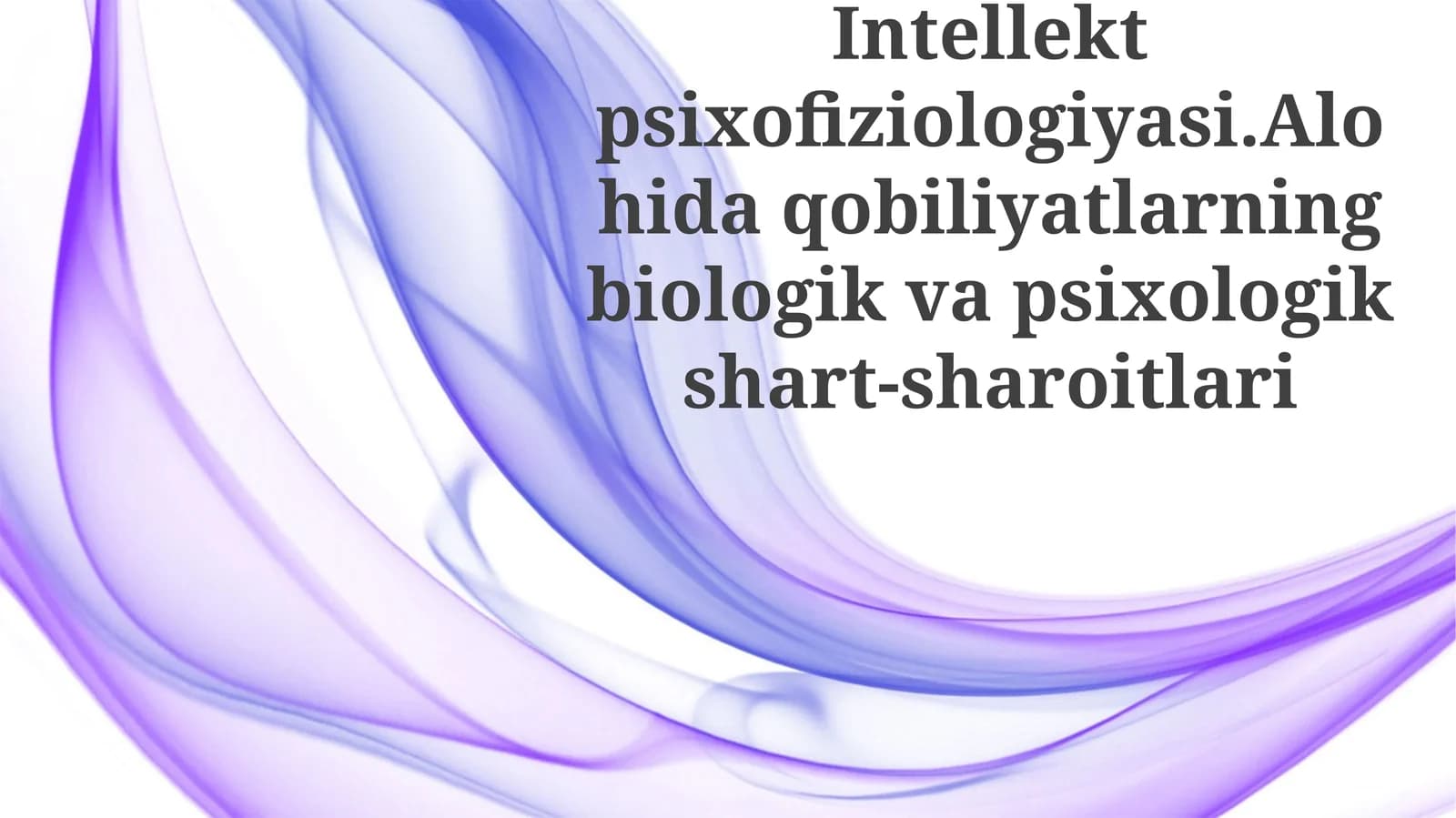 Intellektpsixofiziologiyasi. Alohida qobiliyatlarning biologik va psixologik shart-sharoitlari