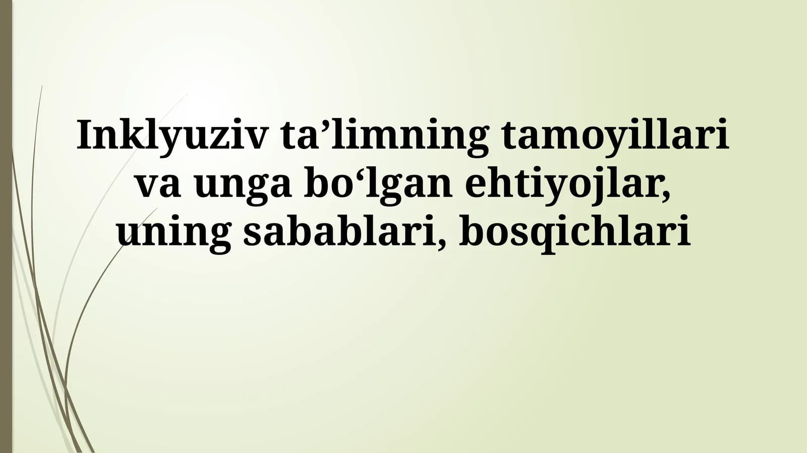 Inklyuziv taʼlimning tamoyillari va unga boʻlgan ehtiyojlar, uning sabablari,bosqichlari