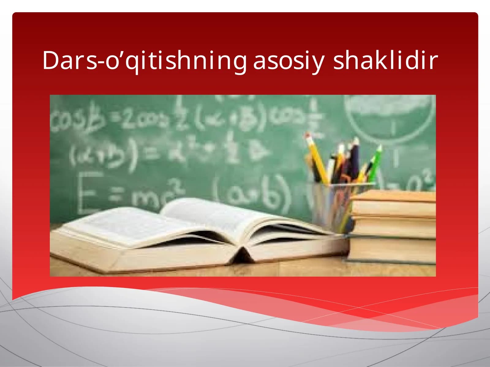 Dars-o’qitishning asosiy shaklidir