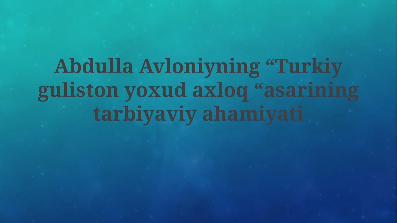 Abdulla Avloniyning “Turkiy Guliston yoxud axloq” asarining ta’limiy ahamiyati