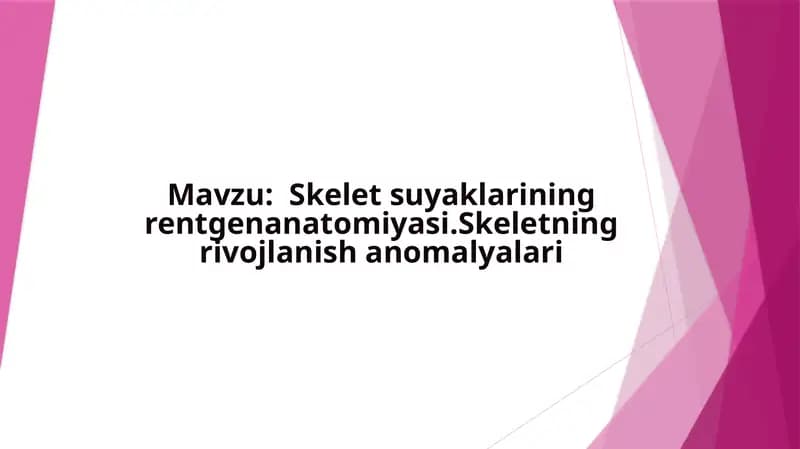 suyaklarining rentgenanatomiyasi.Skeletning rivojlanish anomalyalari