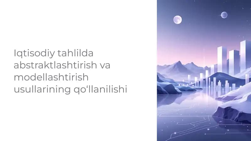 Iqtisodiy tahlilda abstraktlashtirish va modellashtirish usullarining qo‘llanilishi