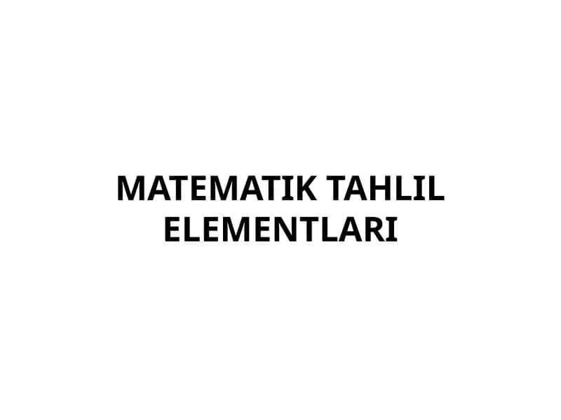 MATEMATIK TAHLIL ELEMENTLARI