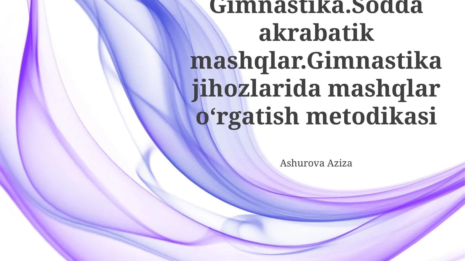 Gimnastika.Sodda akrabatik mashqlar.Gimnastika jihozlarida mashqlar oʻrgatish metodikasi