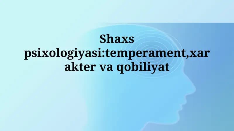 Shaxs psixologiyasi:temperament,xaraktervaqobiliyat