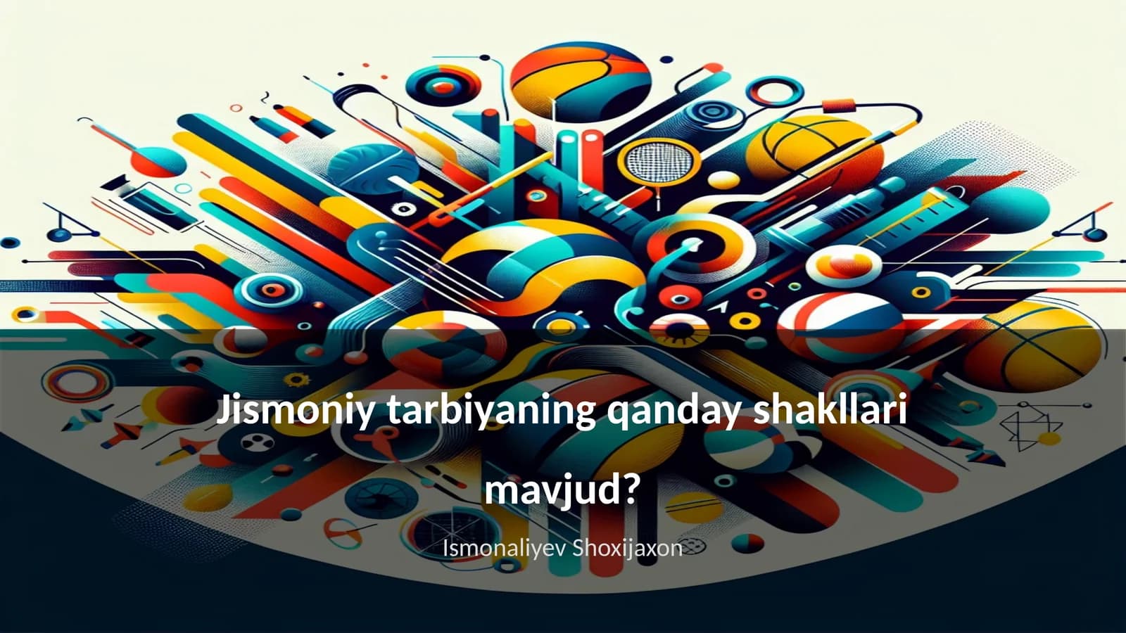 Jismoniy tarbiyaning qanday shakllari mavjud?