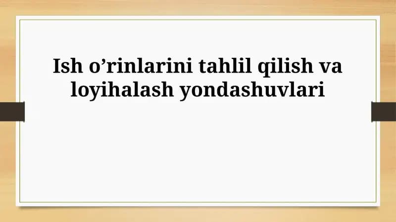 Ish o’rinlarini tahlil qilish va loyihalash yondashuvlari